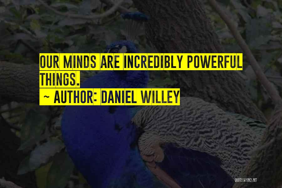 Incredibly Powerful Quotes By Daniel Willey