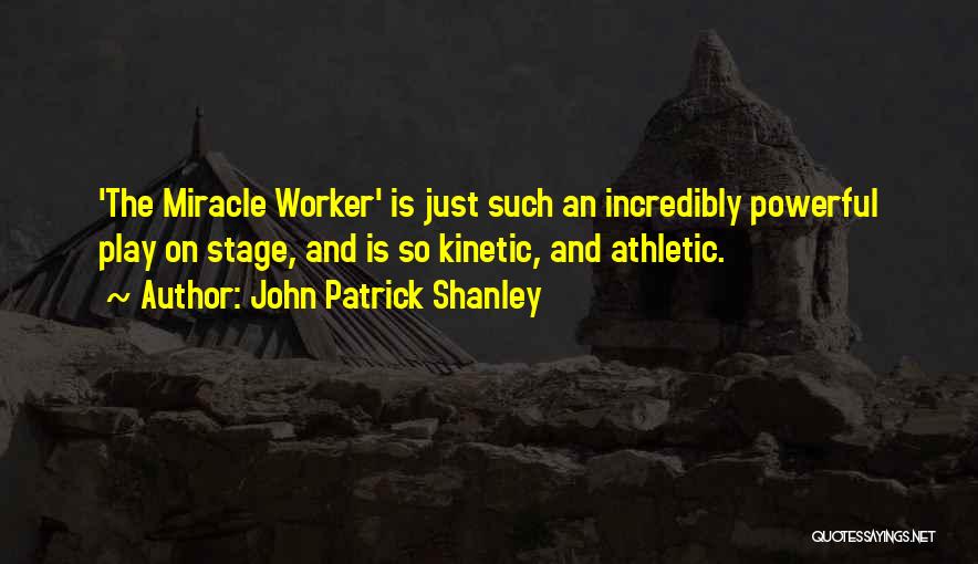 Incredibly Powerful Quotes By John Patrick Shanley