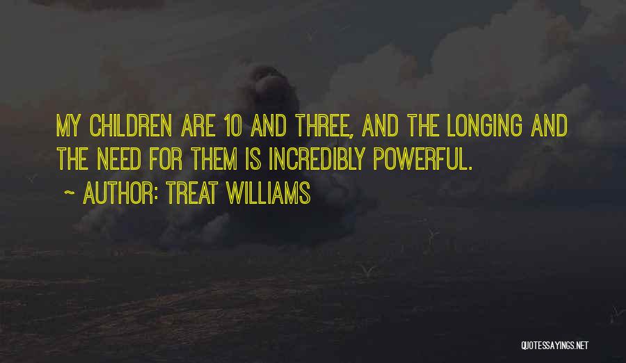 Incredibly Powerful Quotes By Treat Williams