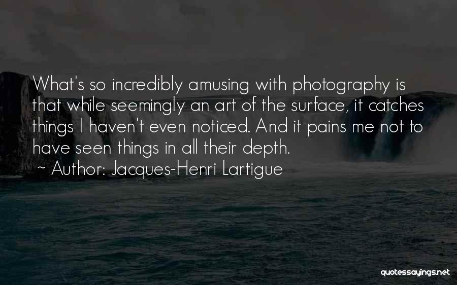 Incredibly Quotes By Jacques-Henri Lartigue