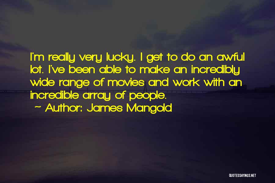 Incredibly Quotes By James Mangold