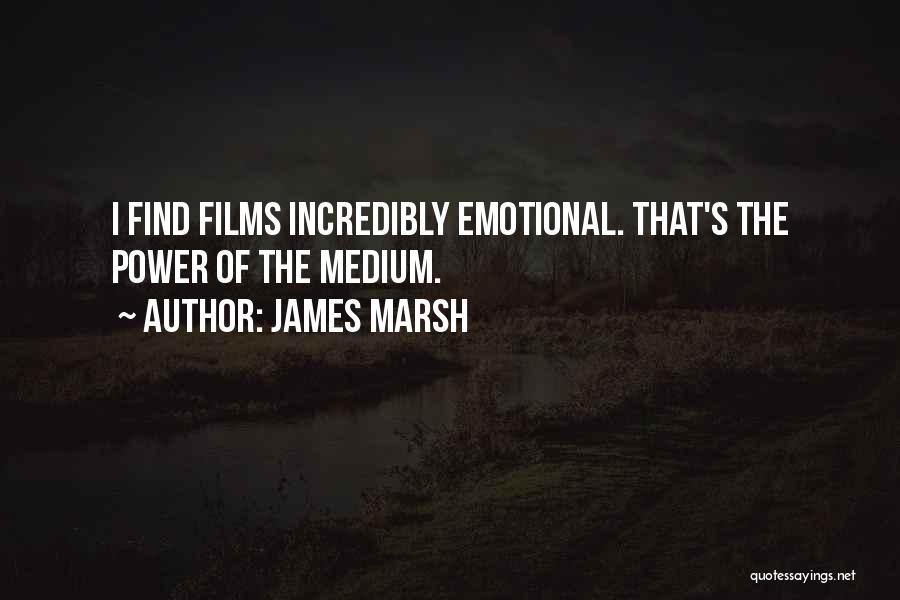 Incredibly Quotes By James Marsh
