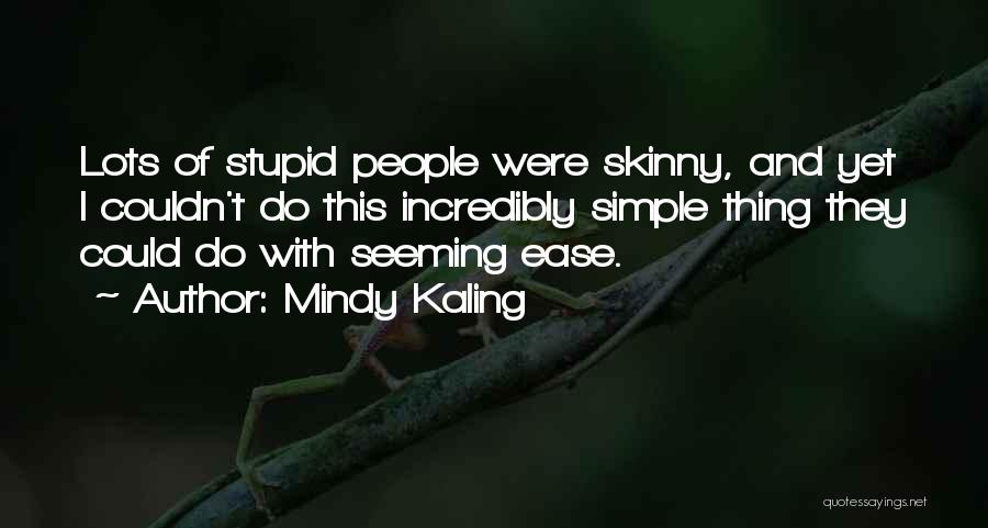 Incredibly Stupid Quotes By Mindy Kaling