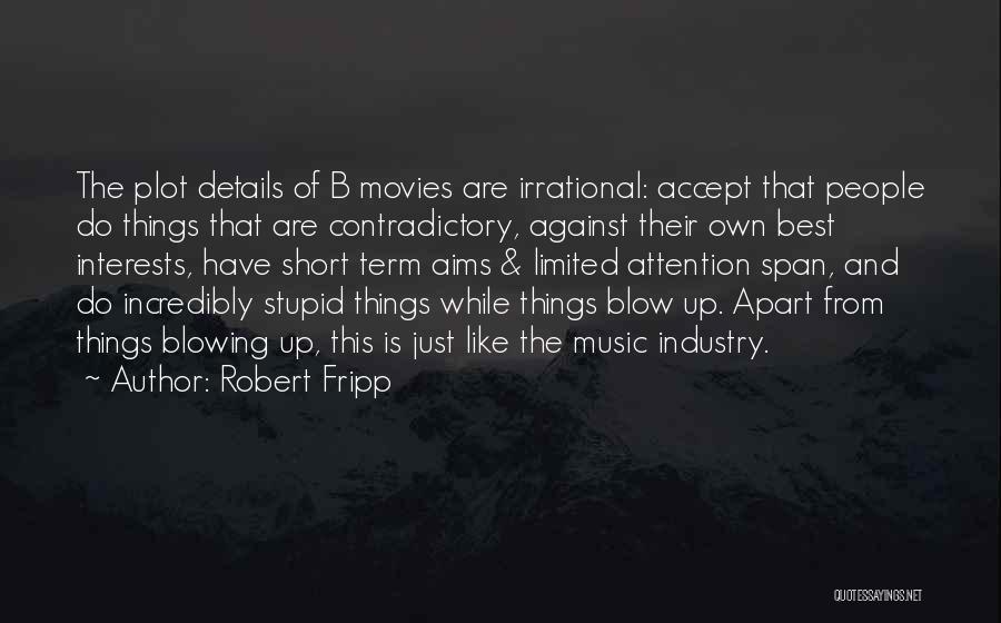 Incredibly Stupid Quotes By Robert Fripp