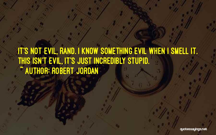 Incredibly Stupid Quotes By Robert Jordan