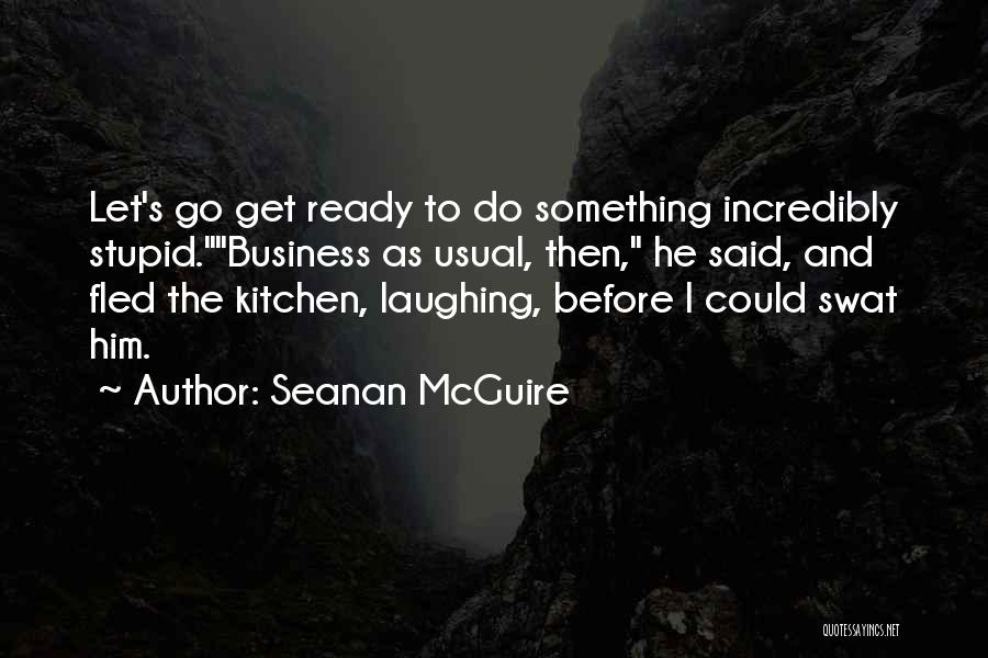 Incredibly Stupid Quotes By Seanan McGuire