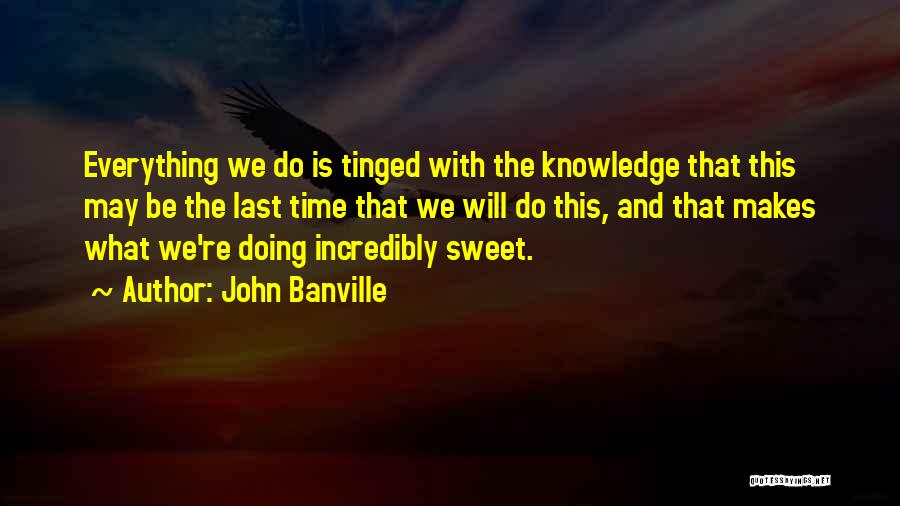 Incredibly Sweet Quotes By John Banville