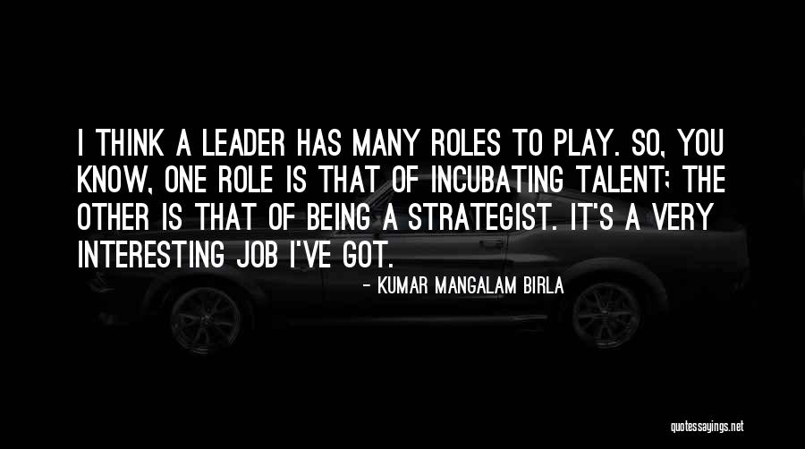 Incubating Quotes By Kumar Mangalam Birla Incubating Quotes By Kumar Mangalam Birla