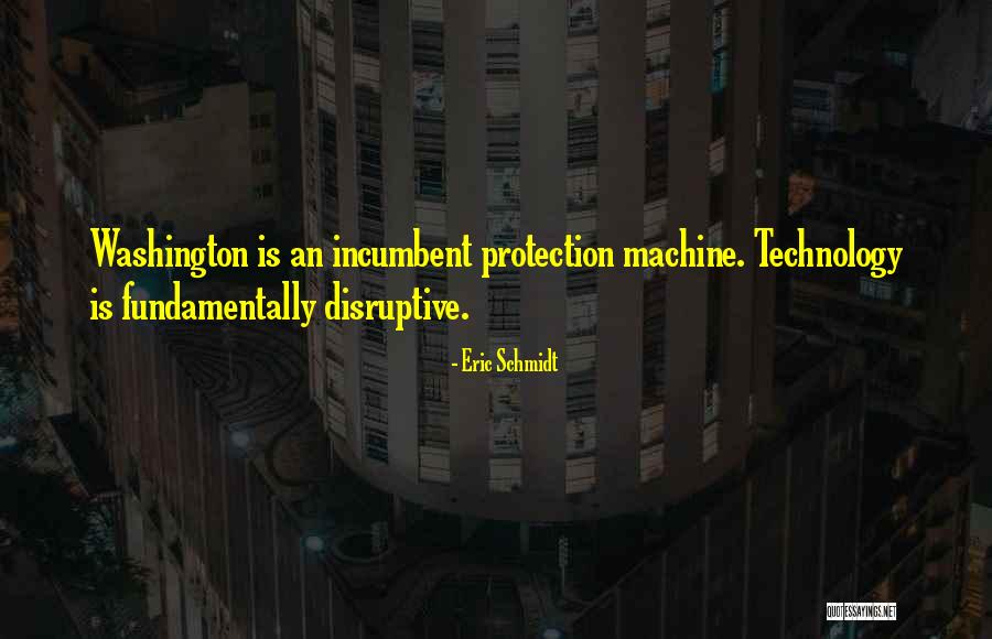 Incumbent Quotes By Eric Schmidt Incumbent Quotes By Eric Schmidt