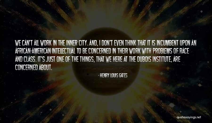 Incumbent Quotes By Henry Louis Gates Incumbent Quotes By Henry Louis Gates