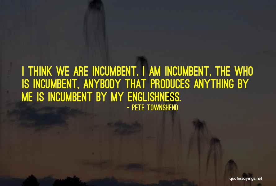 Incumbent Quotes By Pete Townshend Incumbent Quotes By Pete Townshend