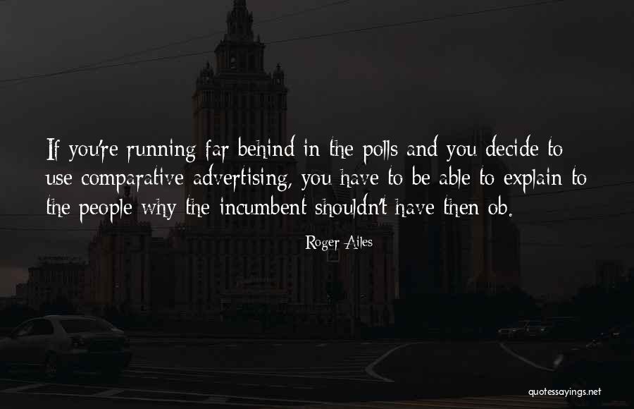 Incumbent Quotes By Roger Ailes Incumbent Quotes By Roger Ailes
