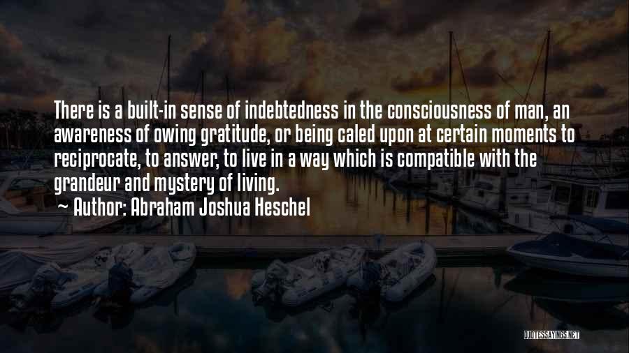 Indebtedness Quotes By Abraham Joshua Heschel