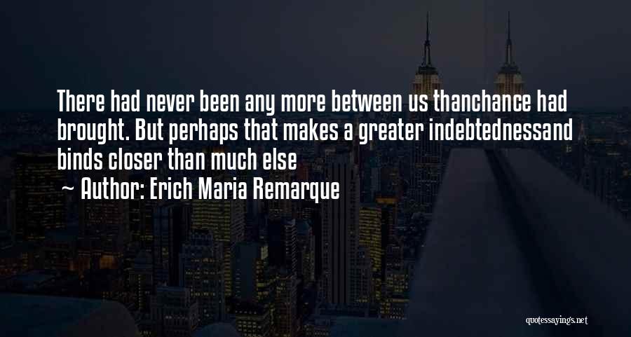 Indebtedness Quotes By Erich Maria Remarque