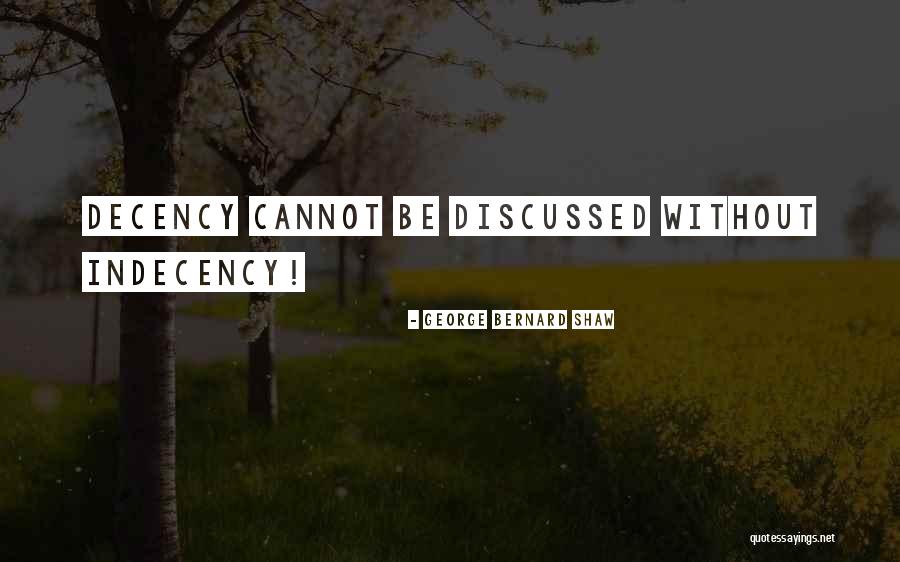 Indecency Quotes By George Bernard Shaw Indecency Quotes By George Bernard Shaw