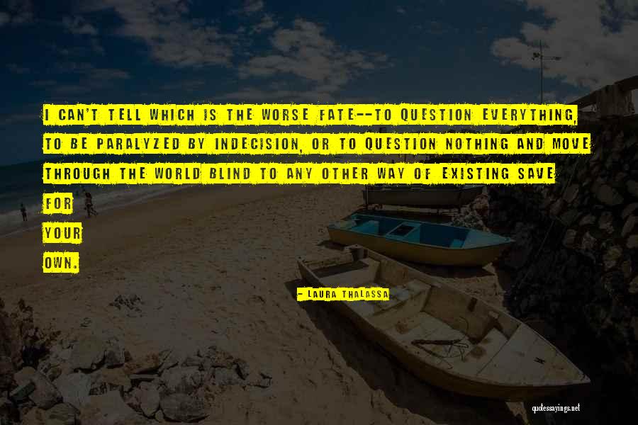 Indecision Philosophy Quotes By Laura Thalassa Indecision Philosophy Quotes By Laura Thalassa