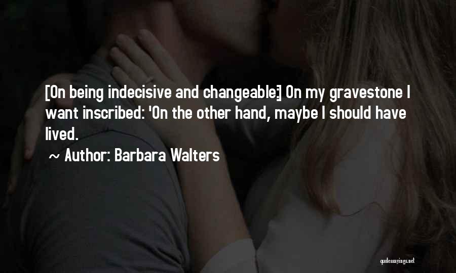 Indecisive Quotes By Barbara Walters