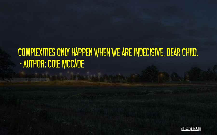 Indecisive Quotes By Cole McCade