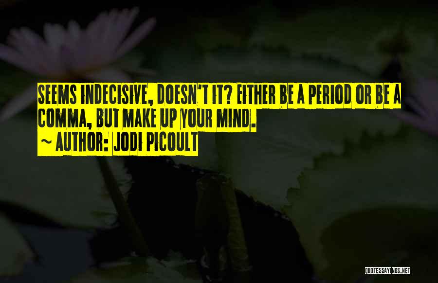 Indecisive Quotes By Jodi Picoult