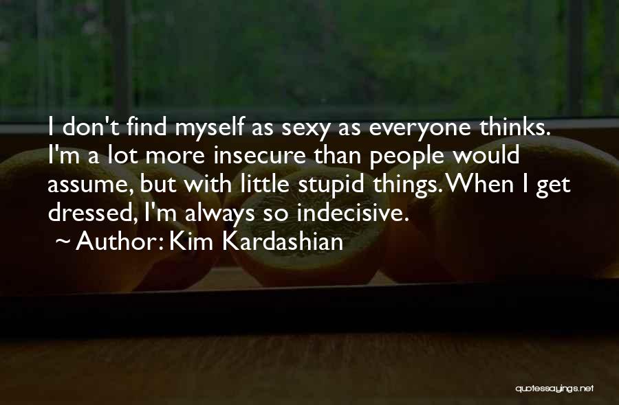 Indecisive Quotes By Kim Kardashian