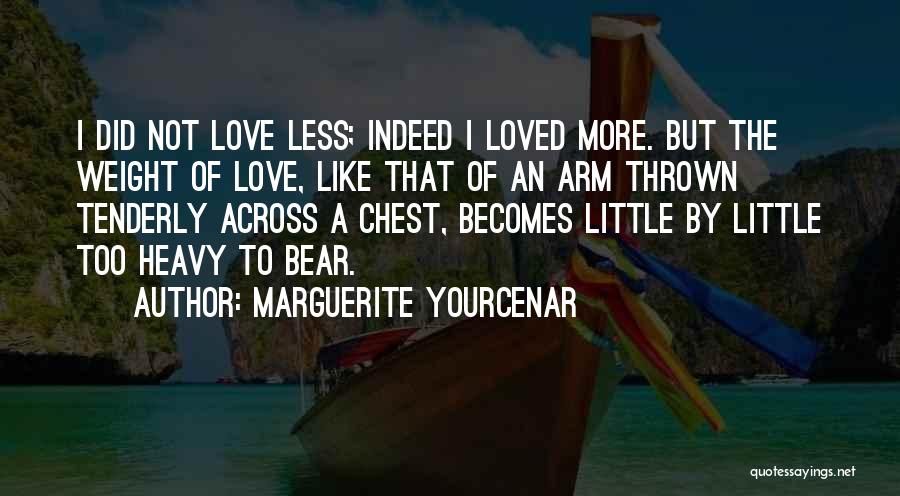 Indeed Love Quotes By Marguerite Yourcenar