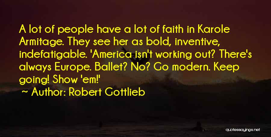 Indefatigable Quotes By Robert Gottlieb