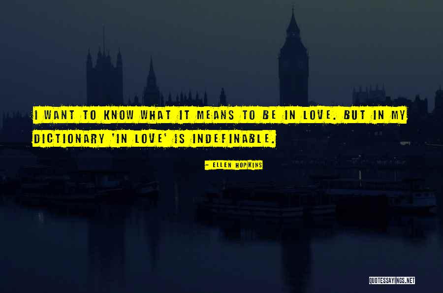 Indefinable Love Quotes By Ellen Hopkins