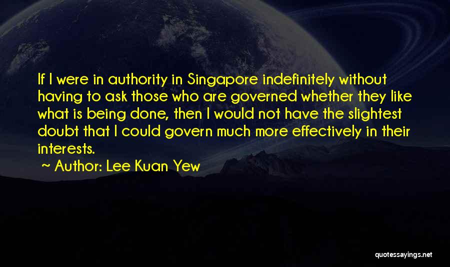 Indefinitely Quotes By Lee Kuan Yew