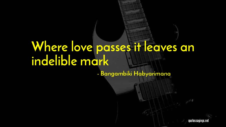 Indelible Mark Quotes By Bangambiki Habyarimana Indelible Mark Quotes By Bangambiki Habyarimana