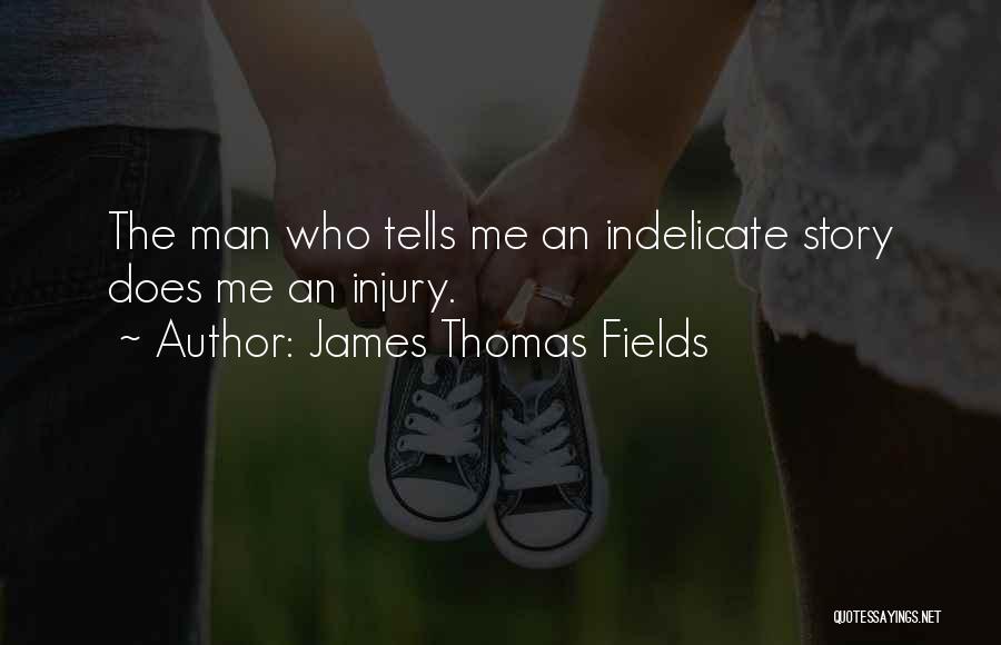 Indelicate Quotes By James Thomas Fields