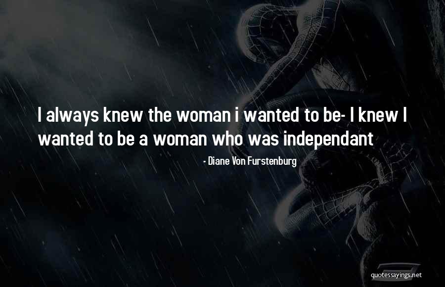 Independant Quotes By Diane Von Furstenburg Independant Quotes By Diane Von Furstenburg