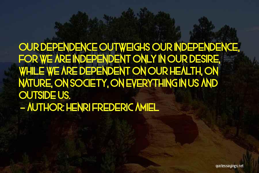 Independence And Dependence Quotes By Henri Frederic Amiel