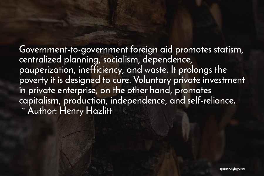 Independence And Dependence Quotes By Henry Hazlitt