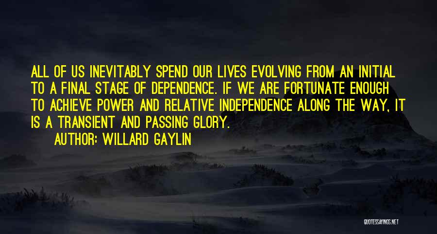 Independence And Dependence Quotes By Willard Gaylin