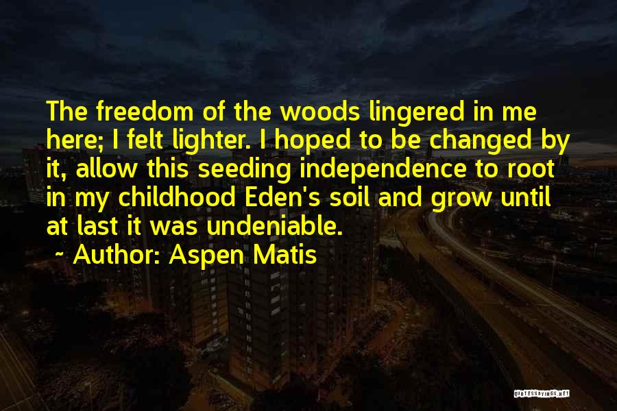 Independence And Freedom Quotes By Aspen Matis