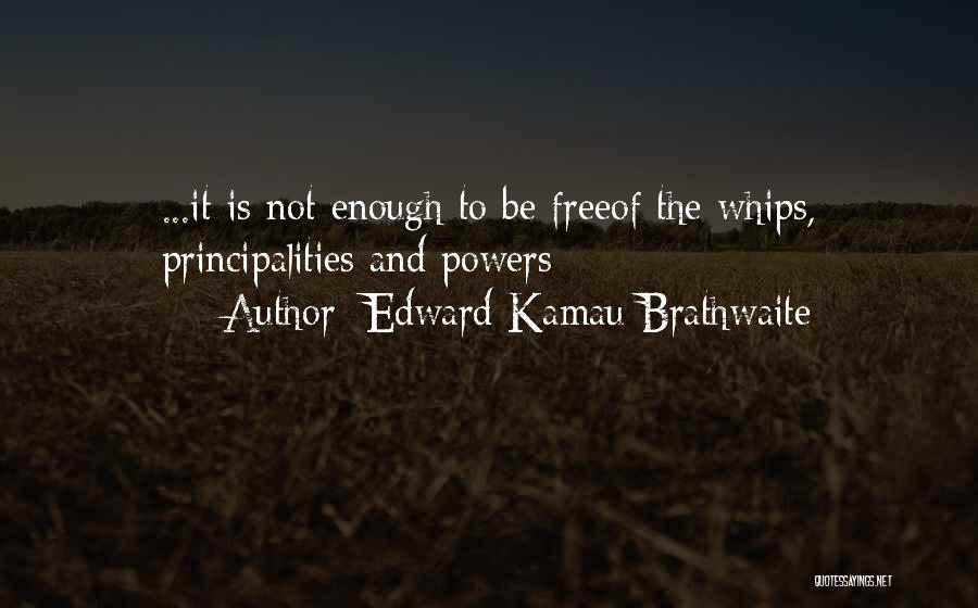 Independence And Freedom Quotes By Edward Kamau Brathwaite