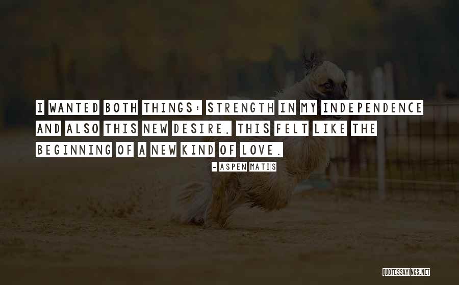 Independence And Love Quotes By Aspen Matis Independence And Love Quotes By Aspen Matis