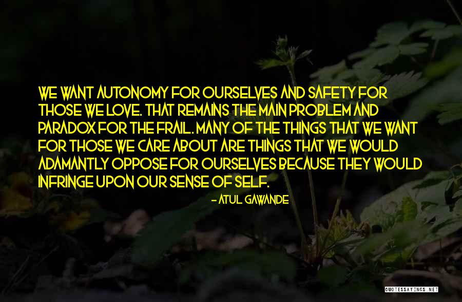 Independence And Love Quotes By Atul Gawande Independence And Love Quotes By Atul Gawande