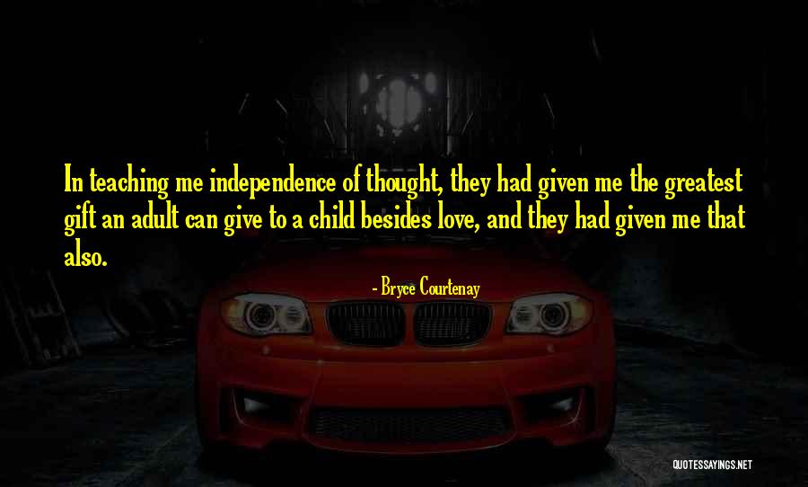 Independence And Love Quotes By Bryce Courtenay