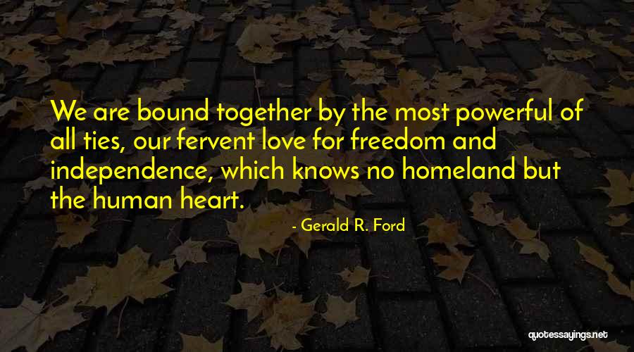 Independence And Love Quotes By Gerald R. Ford Independence And Love Quotes By Gerald R. Ford