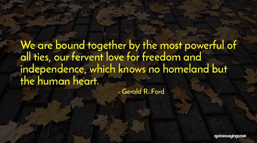 Independence And Love Quotes By Gerald R. Ford