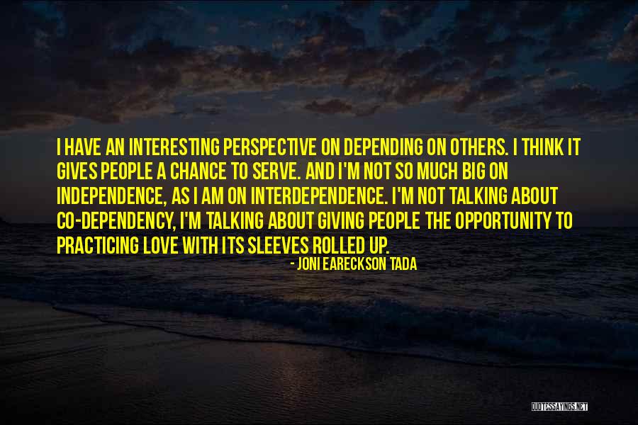 Independence And Love Quotes By Joni Eareckson Tada Independence And Love Quotes By Joni Eareckson Tada