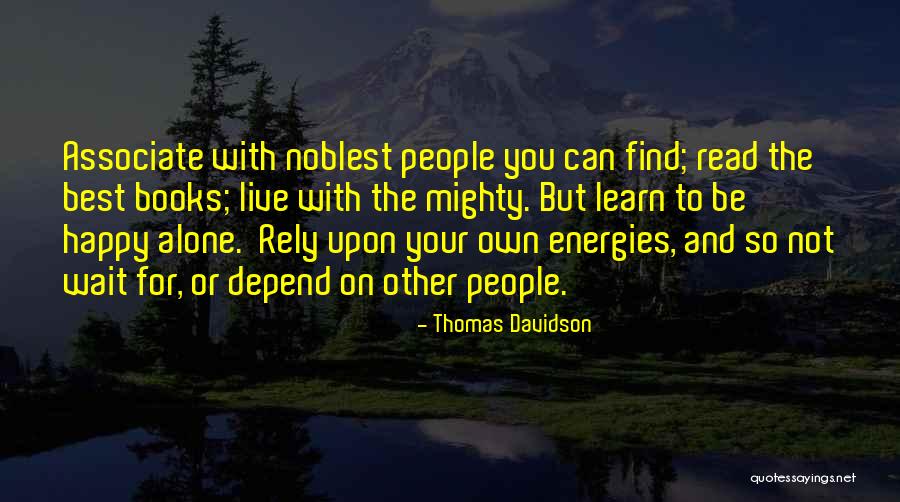 Independence And Self Reliance Quotes By Thomas Davidson Independence And Self Reliance Quotes By Thomas Davidson
