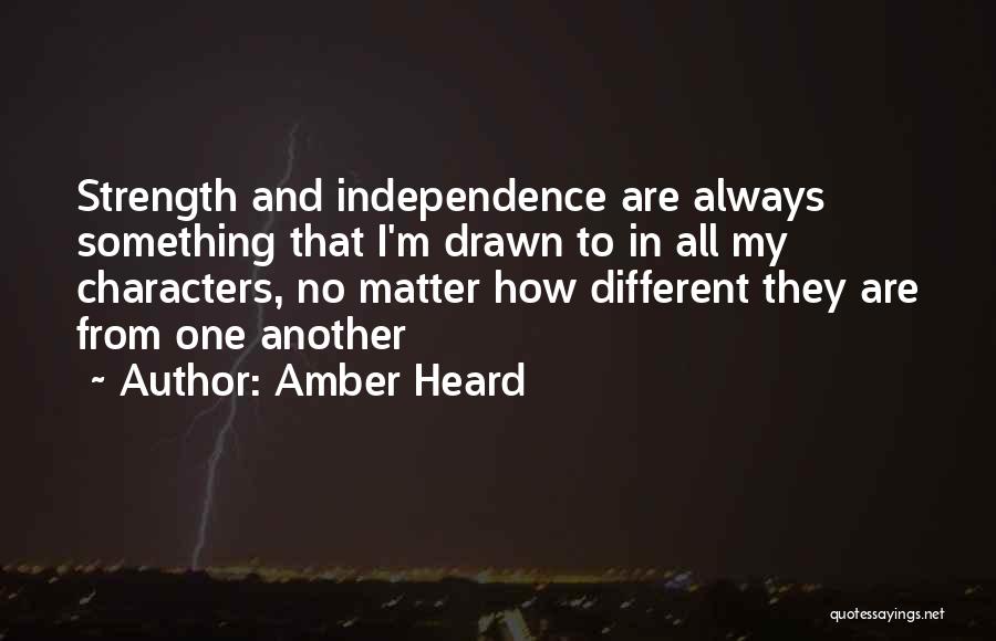 Independence And Strength Quotes By Amber Heard