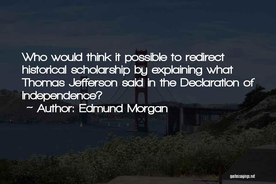 Independence Declaration Quotes By Edmund Morgan