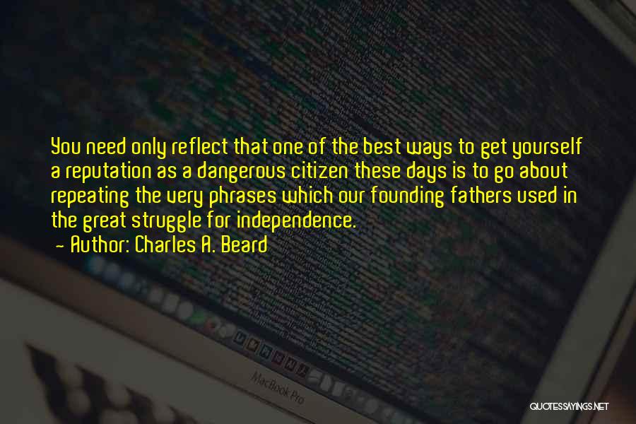 Independence From Founding Fathers Quotes By Charles A. Beard