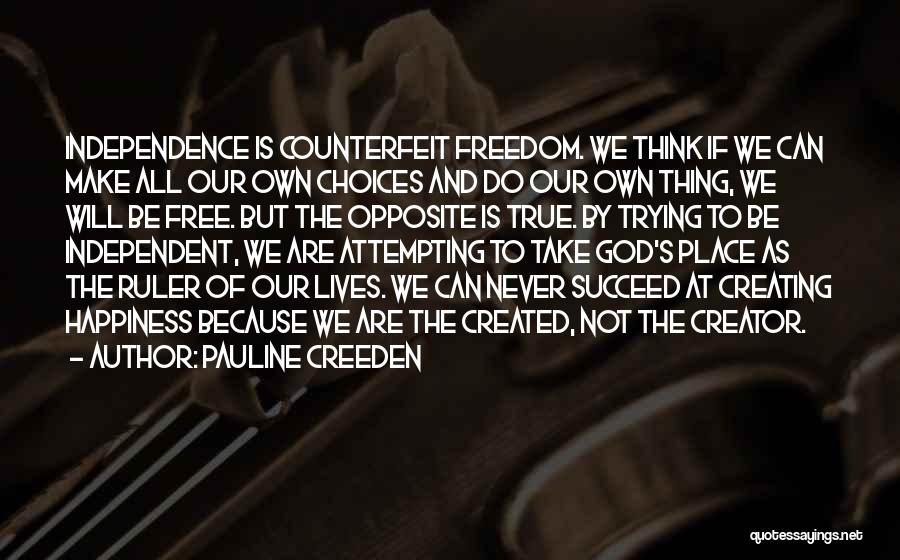 Independence Is Happiness Quotes By Pauline Creeden
