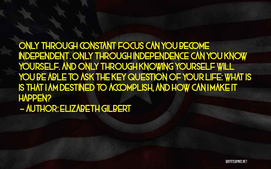 Independence Is Key Quotes By Elizabeth Gilbert