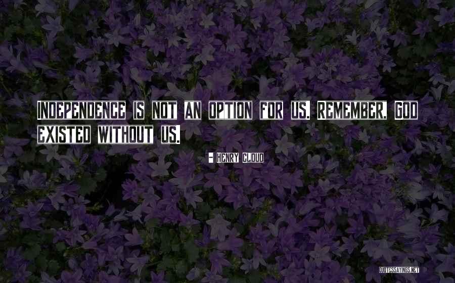 Independence Quotes By Henry Cloud Independence Quotes By Henry Cloud