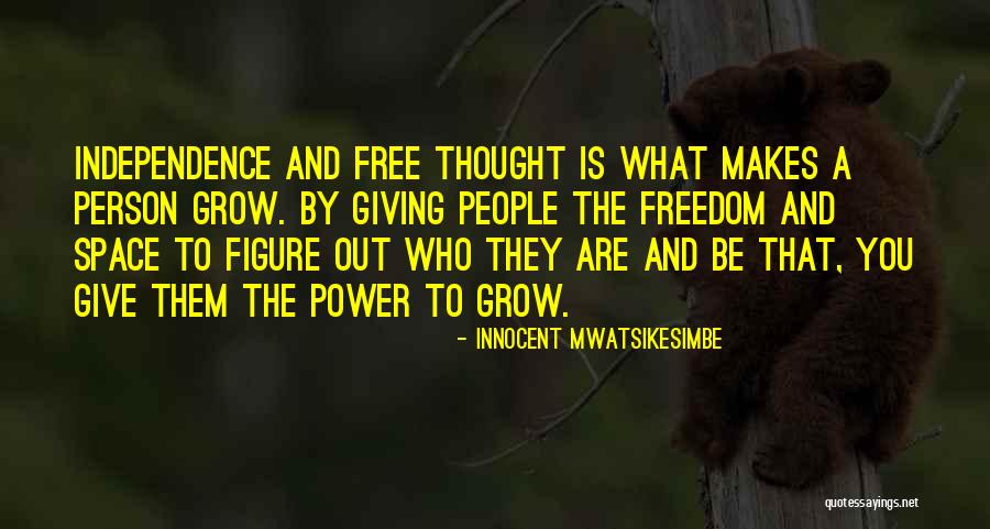 Independence Quotes By Innocent Mwatsikesimbe Independence Quotes By Innocent Mwatsikesimbe